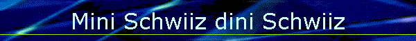 Mini Schwiiz dini Schwiiz
