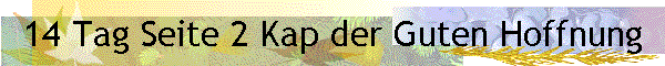 14 Tag Seite 2 Kap der Guten Hoffnung